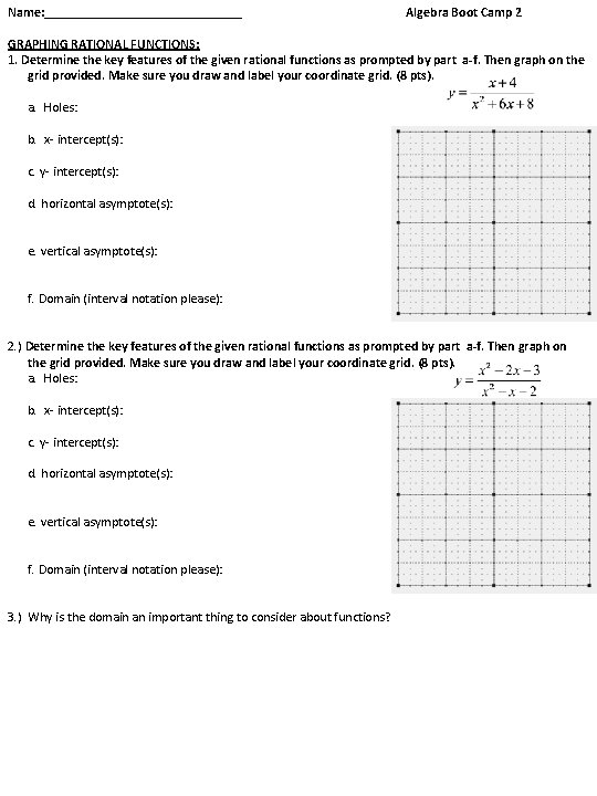 Name: _______________ Algebra Boot Camp 2 GRAPHING RATIONAL FUNCTIONS: 1. Determine the key features