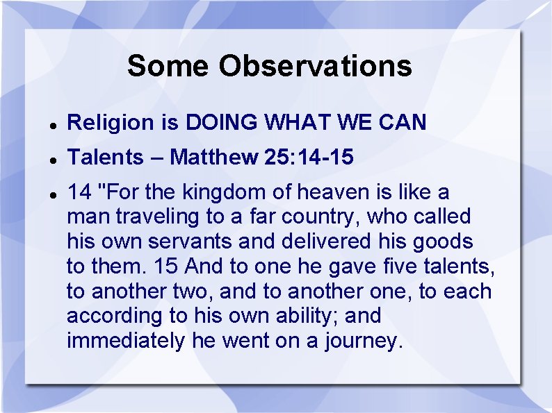 Some Observations Religion is DOING WHAT WE CAN Talents – Matthew 25: 14 -15