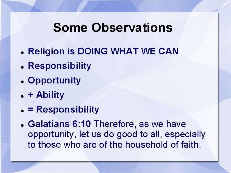 Some Observations Religion is DOING WHAT WE CAN Responsibility Opportunity + Ability = Responsibility
