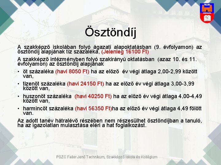 Ösztöndíj A szakképző iskolában folyó ágazati alapoktatásban (9. évfolyamon) az ösztöndíj alapjának tíz százaléka,