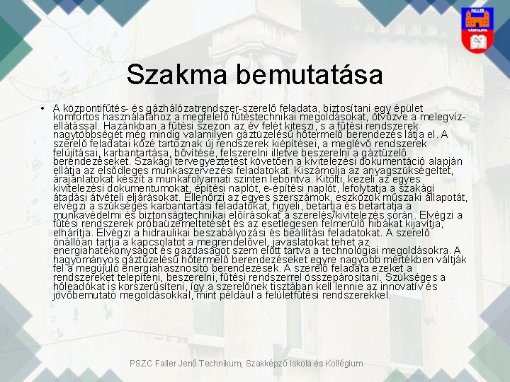 Szakma bemutatása • A központifűtés- és gázhálózatrendszer-szerelő feladata, biztosítani egy épület komfortos használatához a