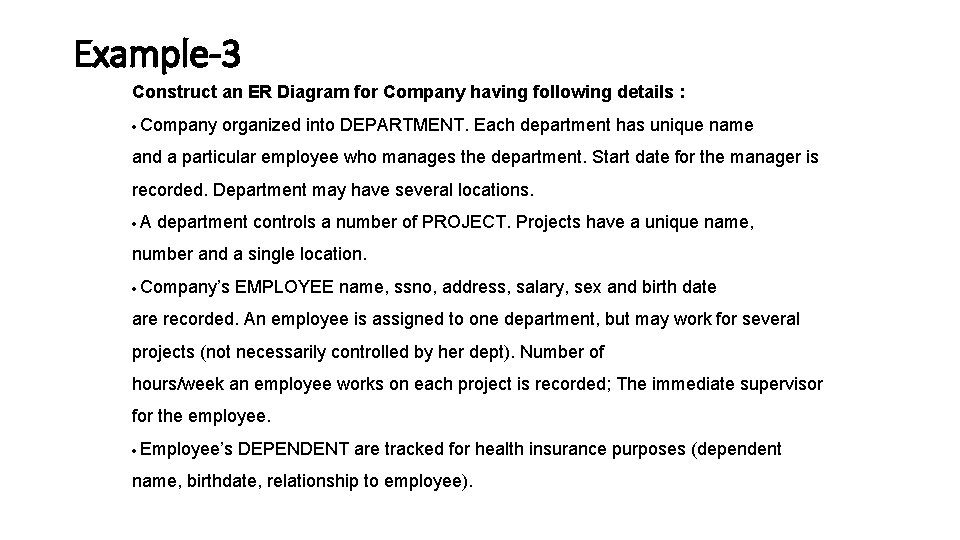 Example-3 Construct an ER Diagram for Company having following details : Company organized into