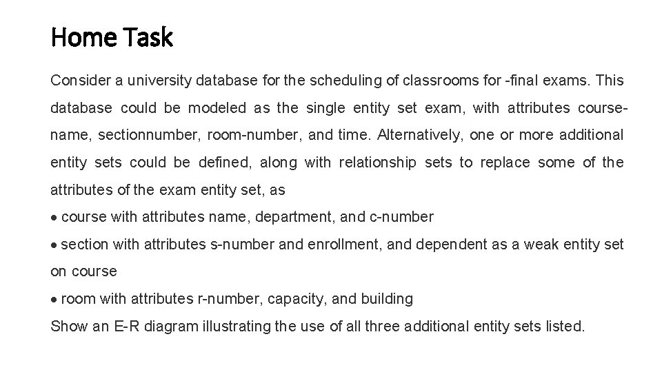 Home Task Consider a university database for the scheduling of classrooms for -final exams.