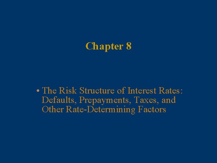 Chapter 8 • The Risk Structure of Interest Rates: Defaults, Prepayments, Taxes, and Other