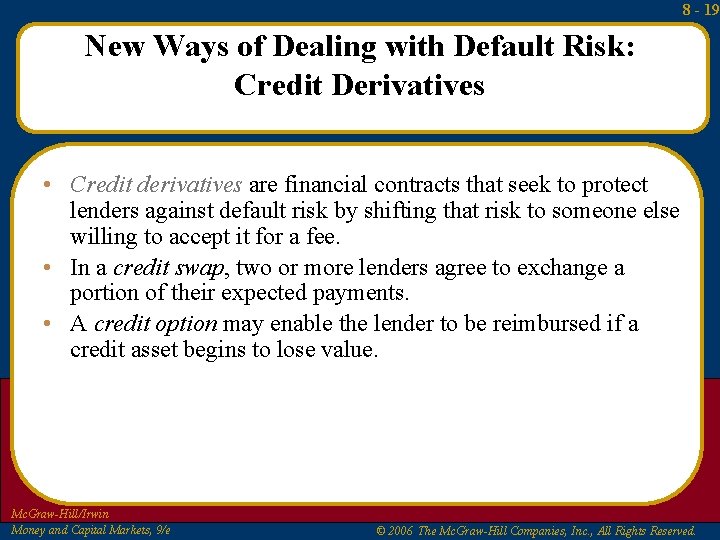 8 - 19 New Ways of Dealing with Default Risk: Credit Derivatives • Credit