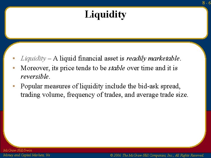 8 -6 Liquidity • Liquidity – A liquid financial asset is readily marketable. •