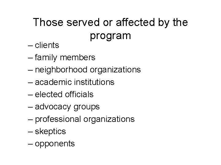 Those served or affected by the program – clients – family members – neighborhood