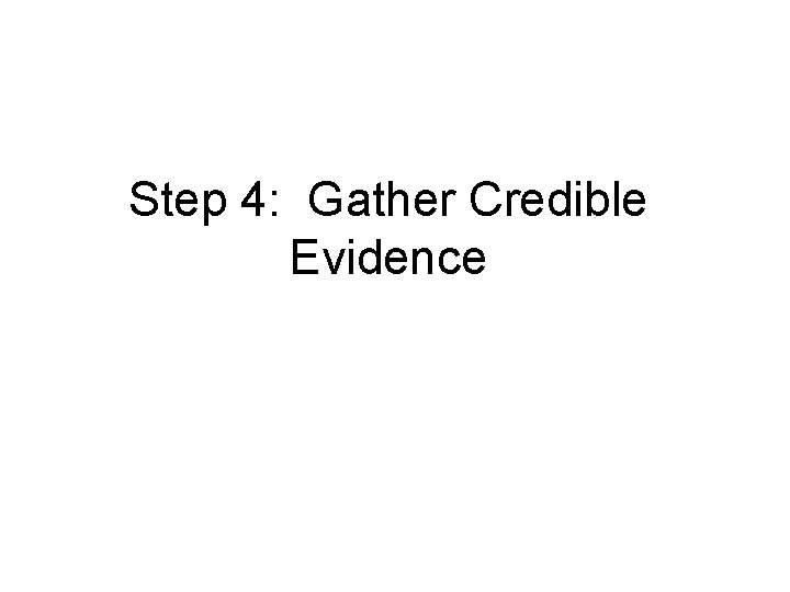 Step 4: Gather Credible Evidence 