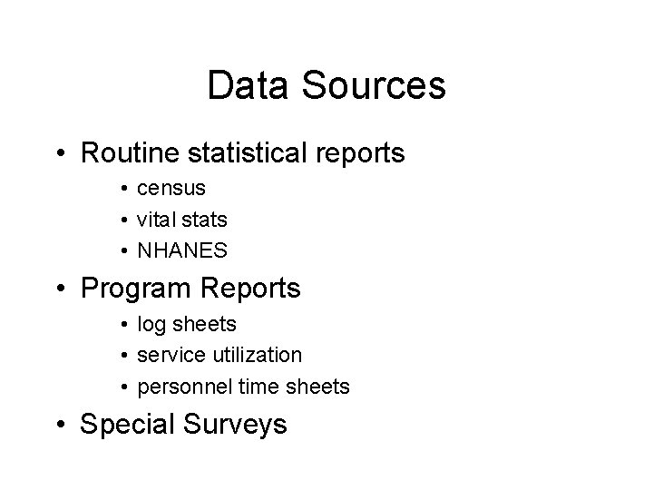 Data Sources • Routine statistical reports • census • vital stats • NHANES •