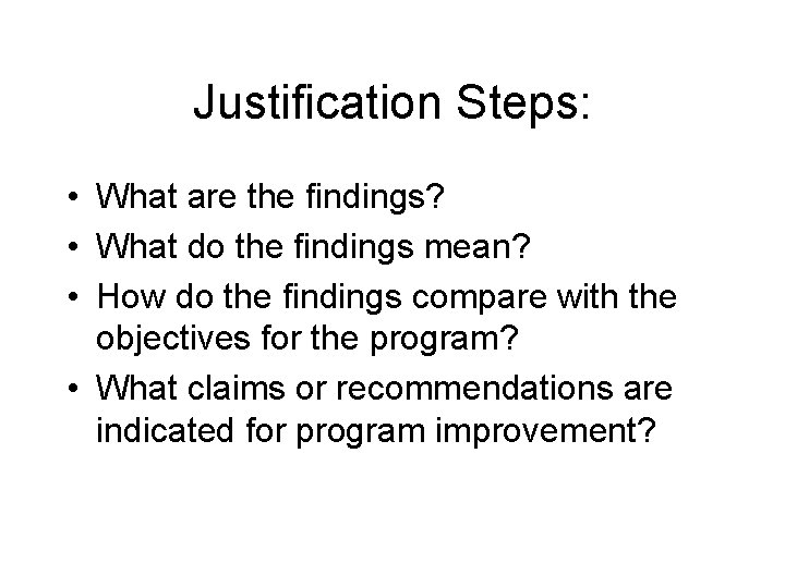 Justification Steps: • What are the findings? • What do the findings mean? •