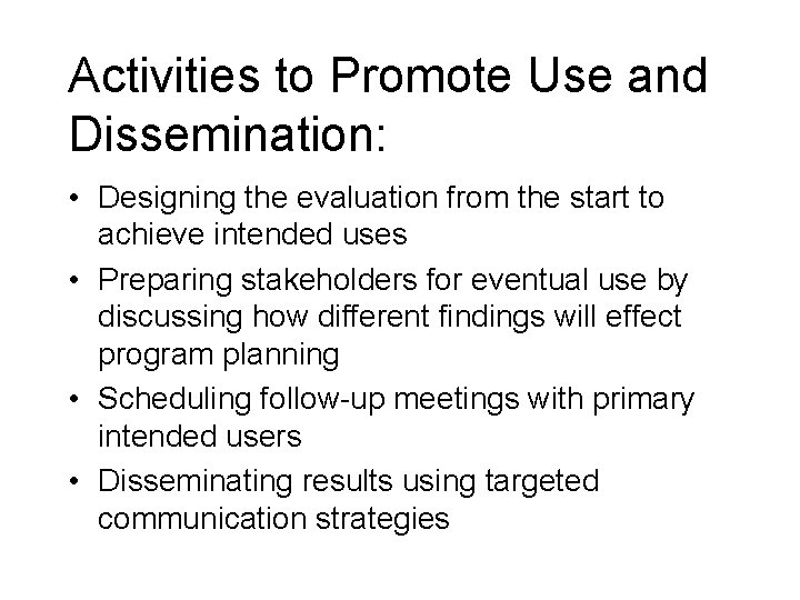 Activities to Promote Use and Dissemination: • Designing the evaluation from the start to