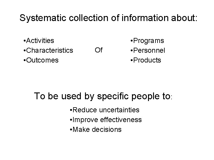 Systematic collection of information about: • Activities • Characteristics • Outcomes Of • Programs