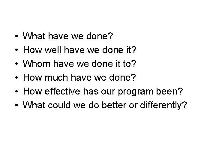  • • • What have we done? How well have we done it?