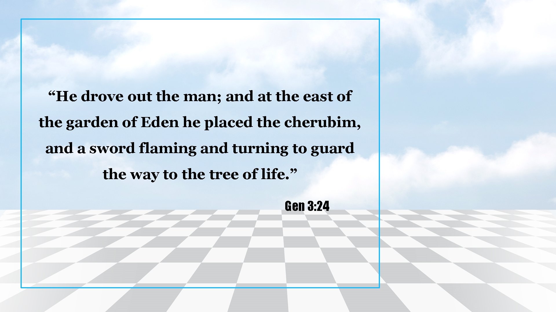 “He drove out the man; and at the east of the garden of Eden