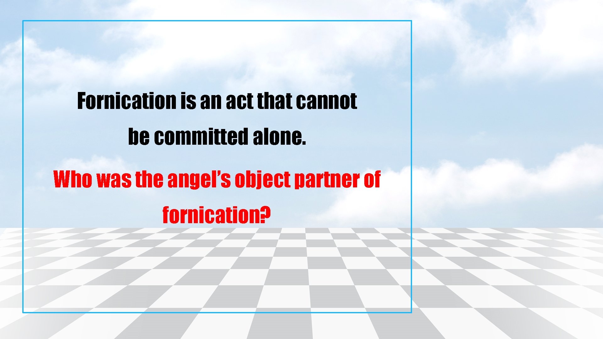 Fornication is an act that cannot be committed alone. Who was the angel’s object