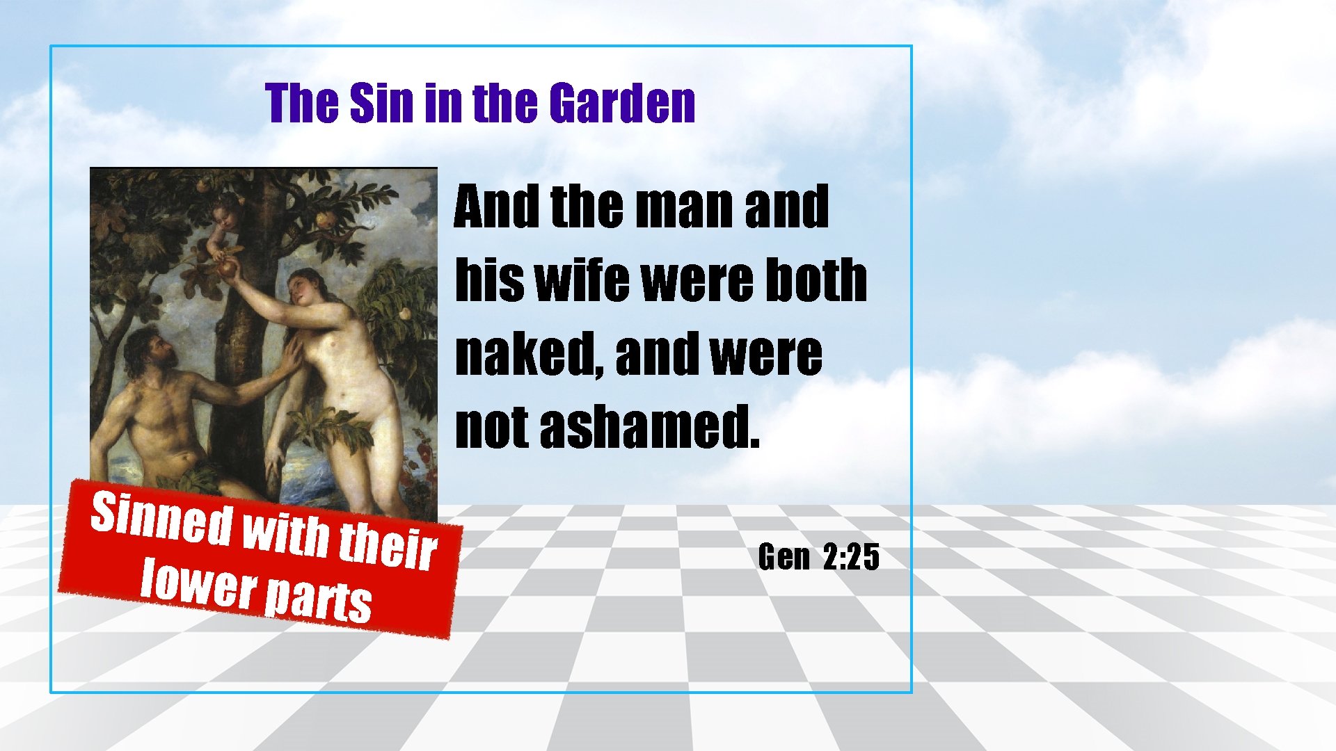 The Sin in the Garden And the man and his wife were both naked,