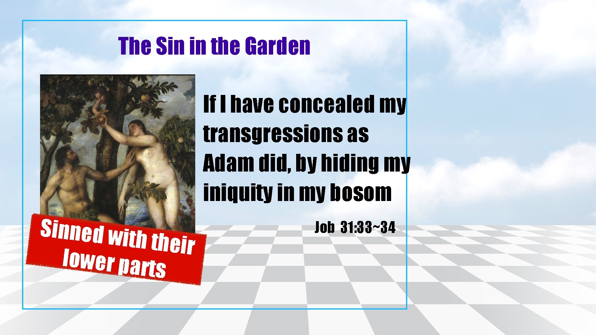 The Sin in the Garden If I have concealed my transgressions as Adam did,