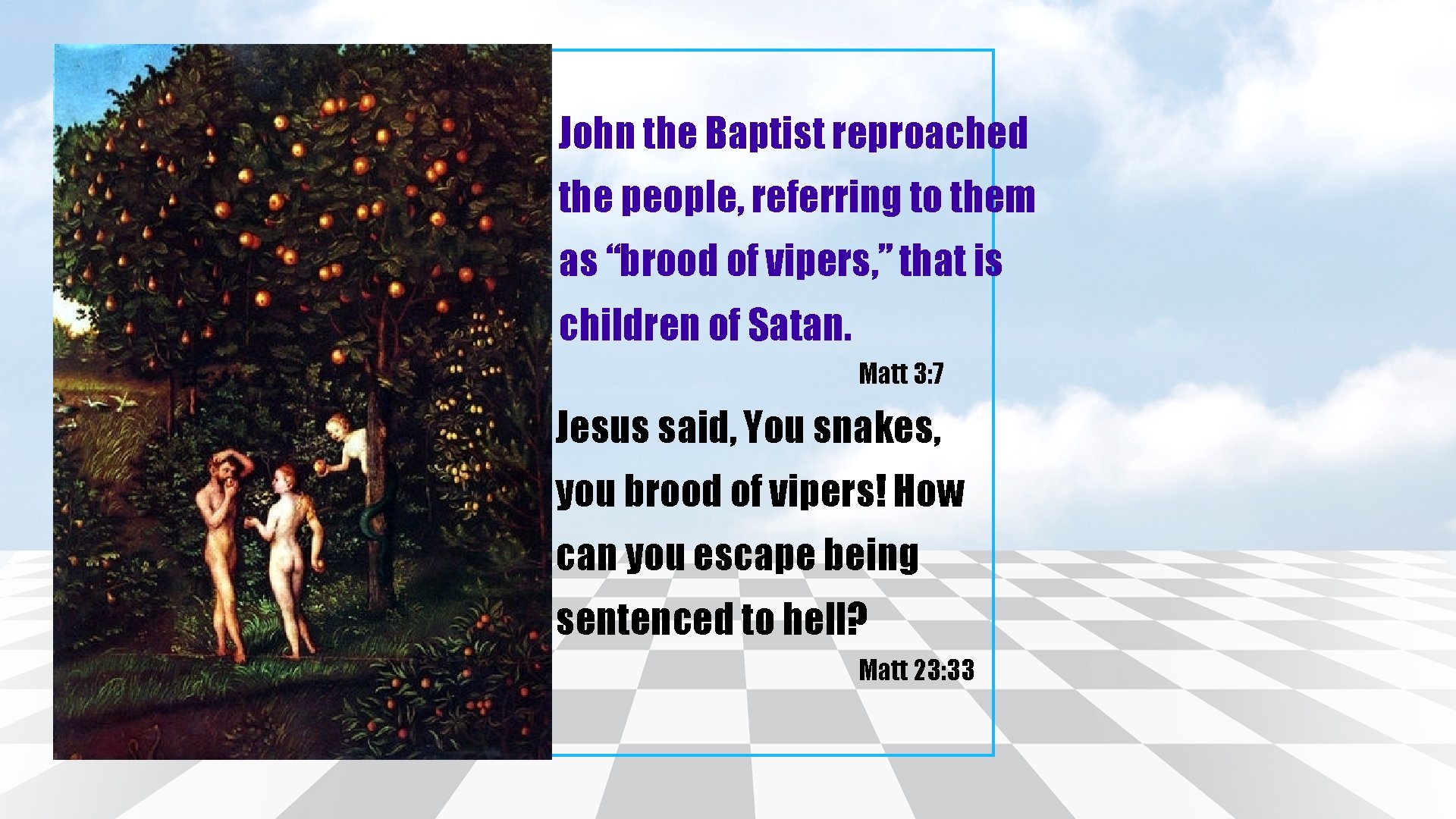 John the Baptist reproached the people, referring to them as “brood of vipers, ”