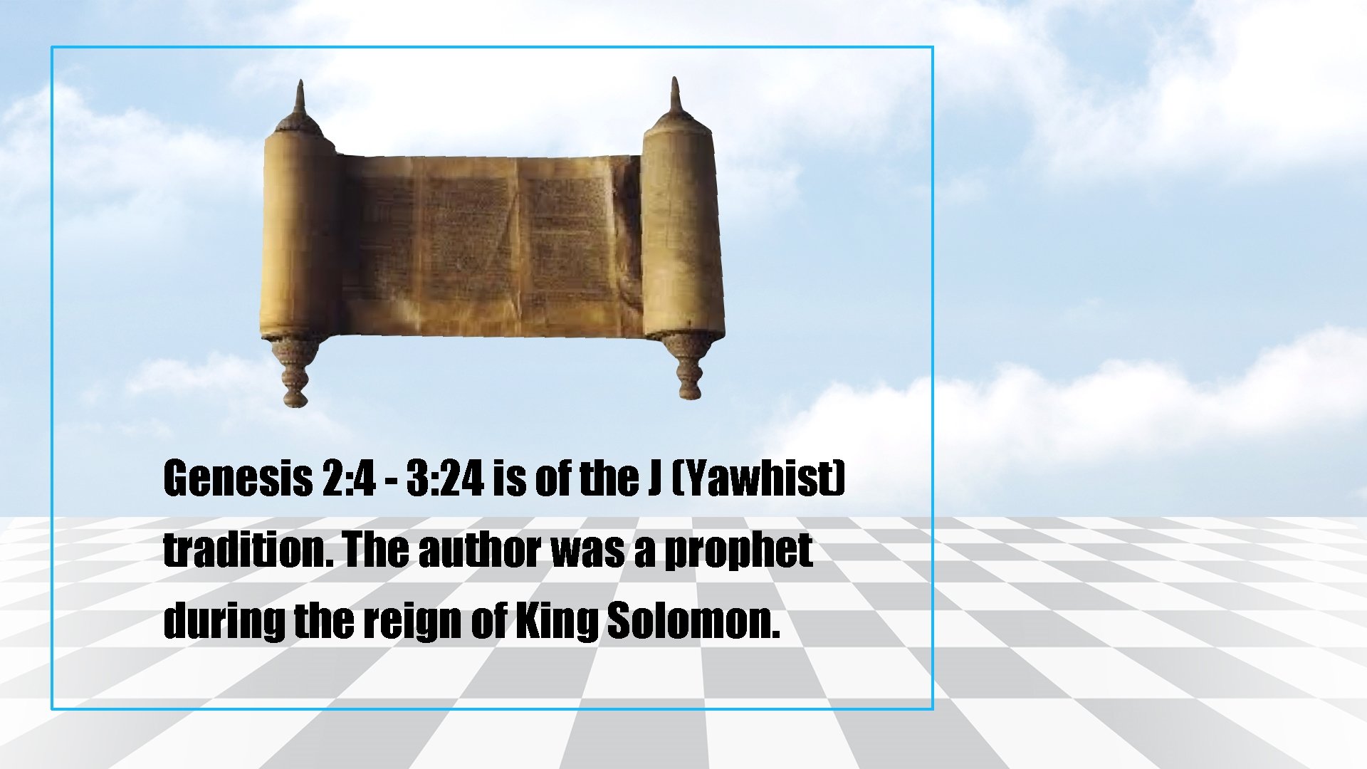 Genesis 2: 4 - 3: 24 is of the J (Yawhist) tradition. The author