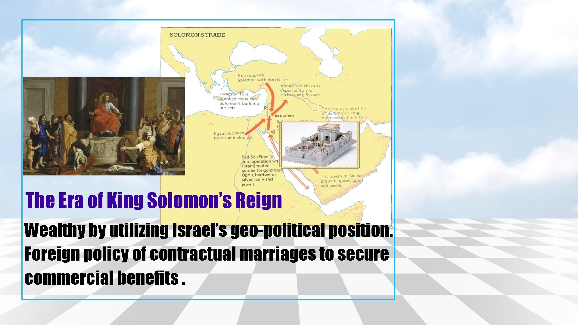 The Era of King Solomon’s Reign Wealthy by utilizing Israel’s geo-political position. Foreign policy