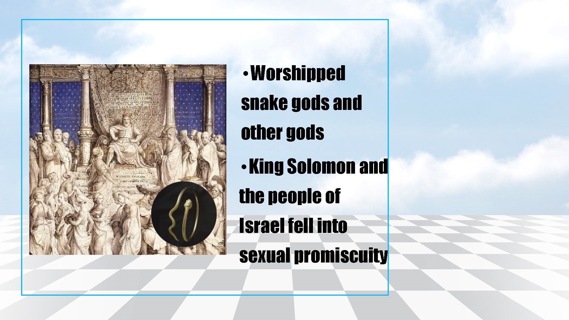  • Worshipped snake gods and other gods • King Solomon and the people