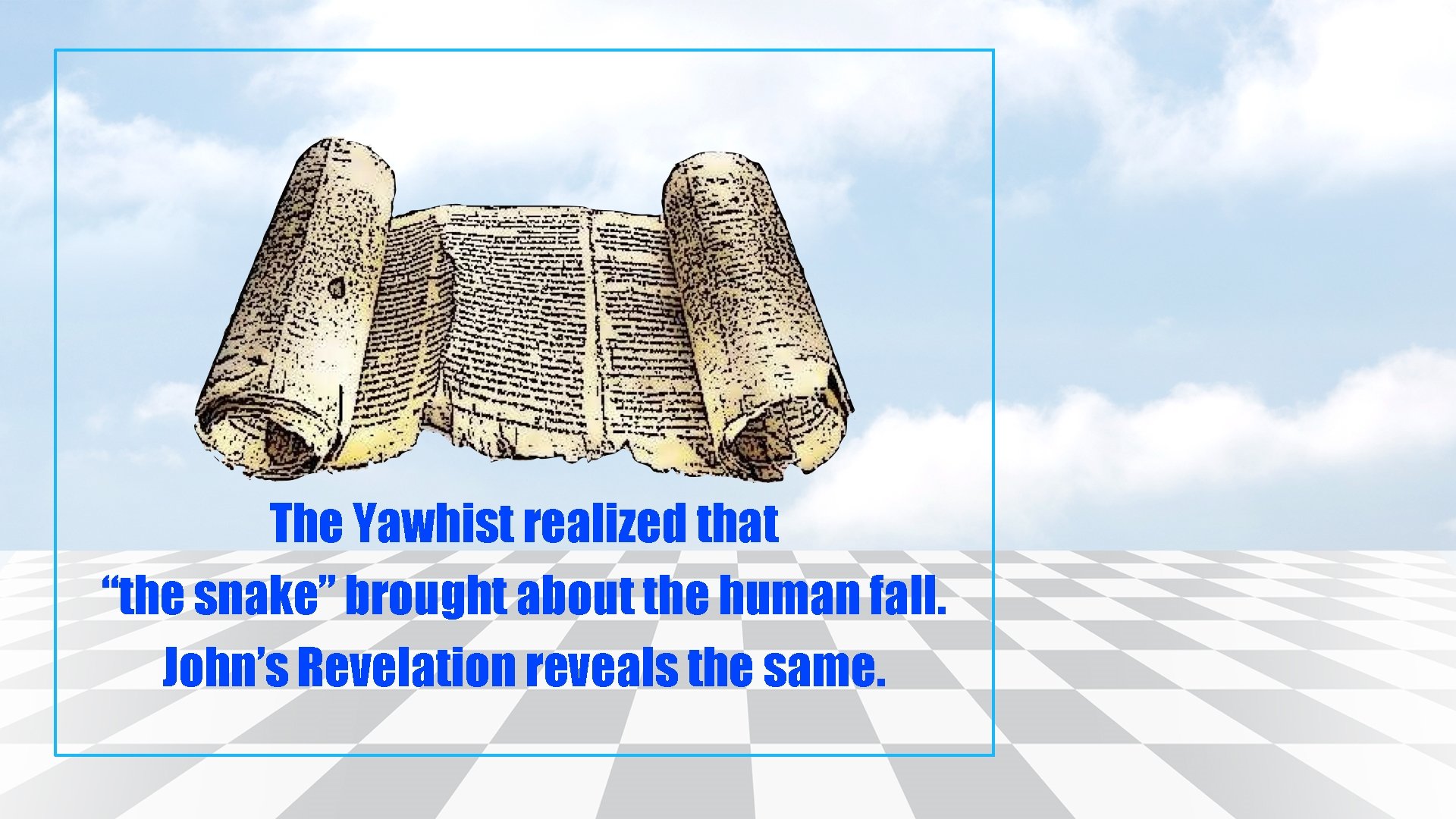 The Yawhist realized that “the snake” brought about the human fall. John’s Revelation reveals