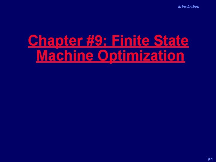 Introduction Chapter 9 Finite State Machine Optimization 9