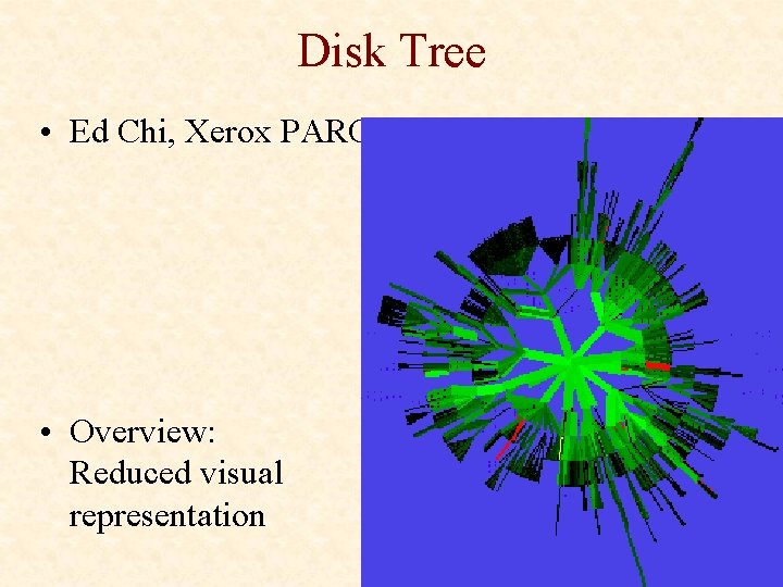Disk Tree • Ed Chi, Xerox PARC • Overview: Reduced visual representation 