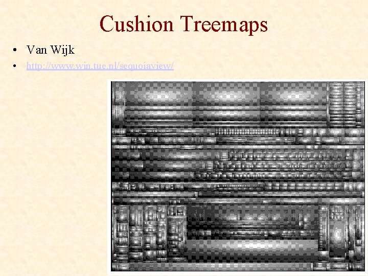 Cushion Treemaps • Van Wijk • http: //www. win. tue. nl/sequoiaview/ 