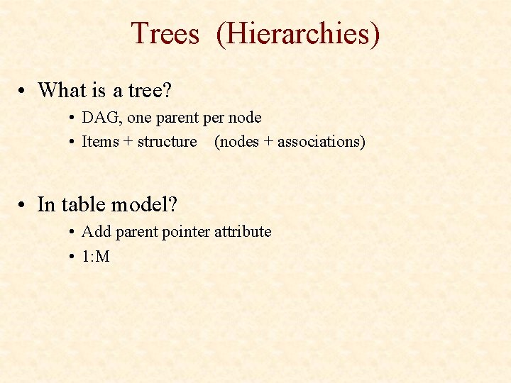 Trees (Hierarchies) • What is a tree? • DAG, one parent per node •