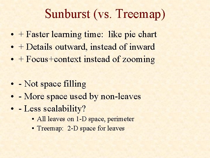 Sunburst (vs. Treemap) • + Faster learning time: like pie chart • + Details