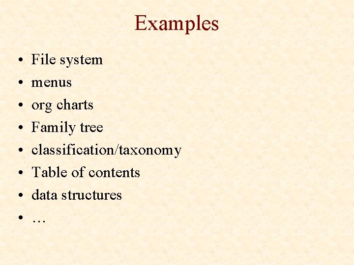 Examples • • File system menus org charts Family tree classification/taxonomy Table of contents