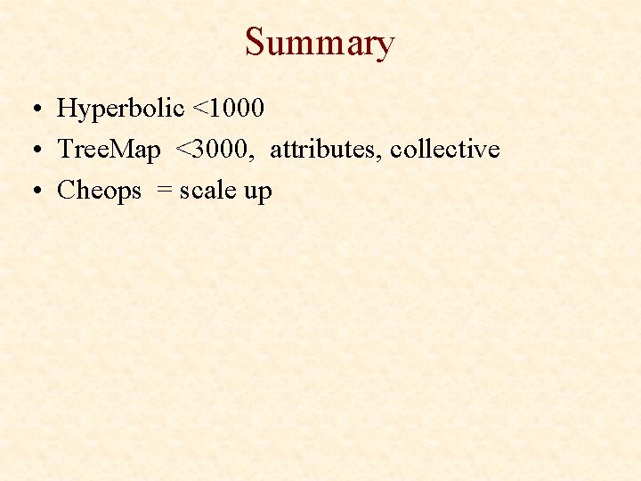 Summary • Hyperbolic <1000 • Tree. Map <3000, attributes, collective • Cheops = scale