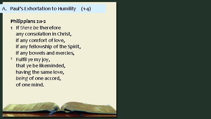 A. Paul’s Exhortation to Humility (1 -4) Philippians 2: 1 -2 1 If there
