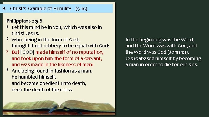 B. Christ’s Example of Humility (5 -16) Philippians 2: 5 -8 5 Let this