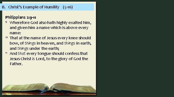 B. Christ’s Example of Humility (5 -16) Philippians 2: 9 -11 9 Wherefore God
