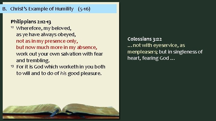 B. Christ’s Example of Humility (5 -16) Philippians 2: 12 -13 12 Wherefore, my