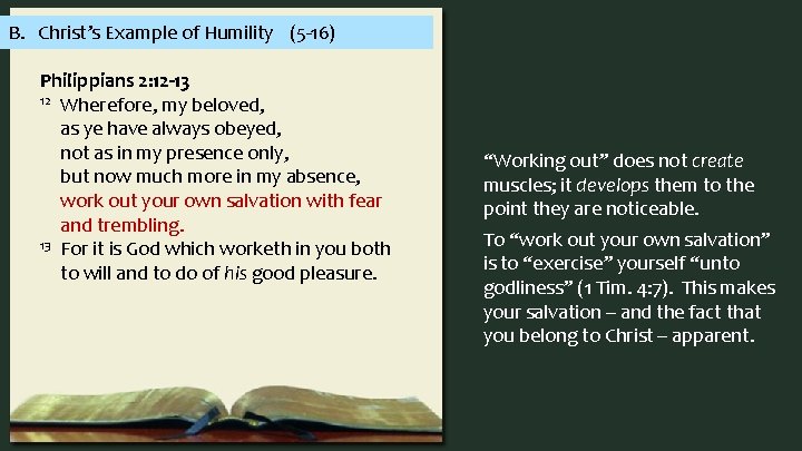 B. Christ’s Example of Humility (5 -16) Philippians 2: 12 -13 12 Wherefore, my