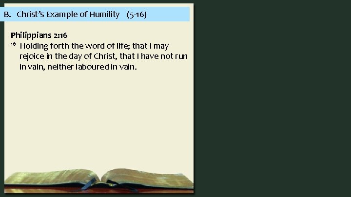 B. Christ’s Example of Humility (5 -16) Philippians 2: 16 16 Holding forth the
