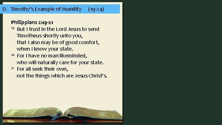 D. Timothy’s Example of Humility (19 -24) Philippians 2: 19 -21 19 But I