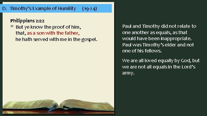 D. Timothy’s Example of Humility (19 -24) Philippians 2: 22 22 But ye know