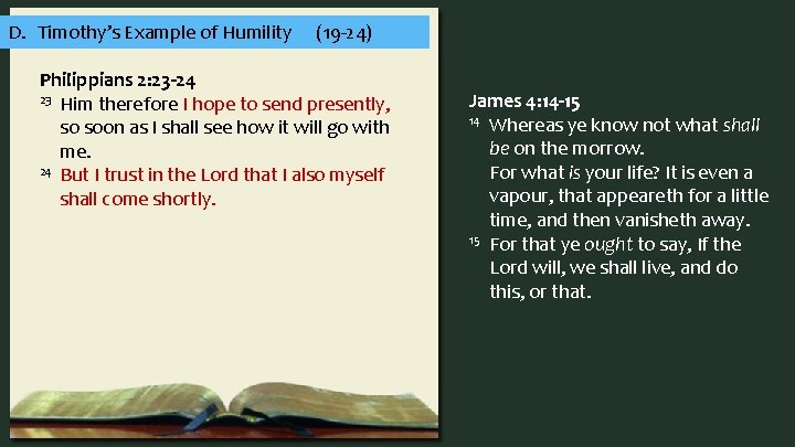 D. Timothy’s Example of Humility (19 -24) Philippians 2: 23 -24 23 Him therefore