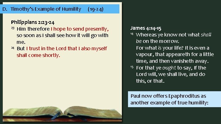 D. Timothy’s Example of Humility (19 -24) Philippians 2: 23 -24 23 Him therefore