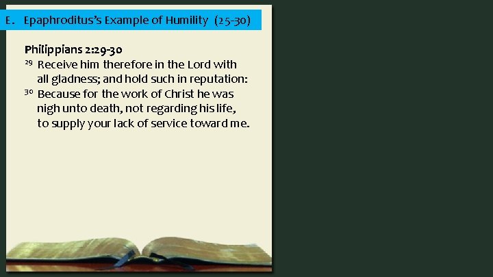 E. Epaphroditus’s Example of Humility (25 -30) Philippians 2: 29 -30 29 Receive him