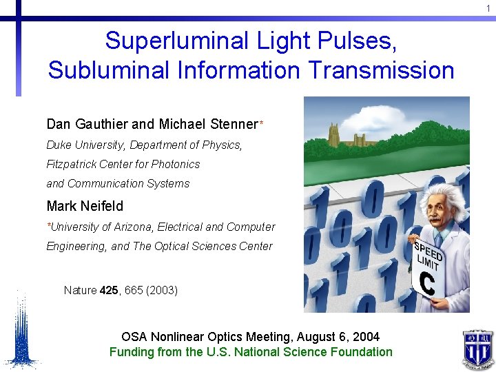 1 Superluminal Light Pulses, Subluminal Information Transmission Dan Gauthier and Michael Stenner* Duke University,