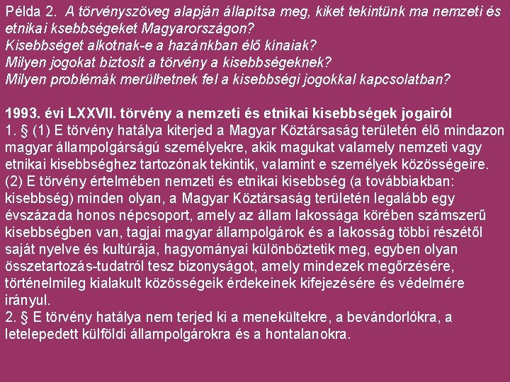 Példa 2. A törvényszöveg alapján állapítsa meg, kiket tekintünk ma nemzeti és etnikai ksebbségeket