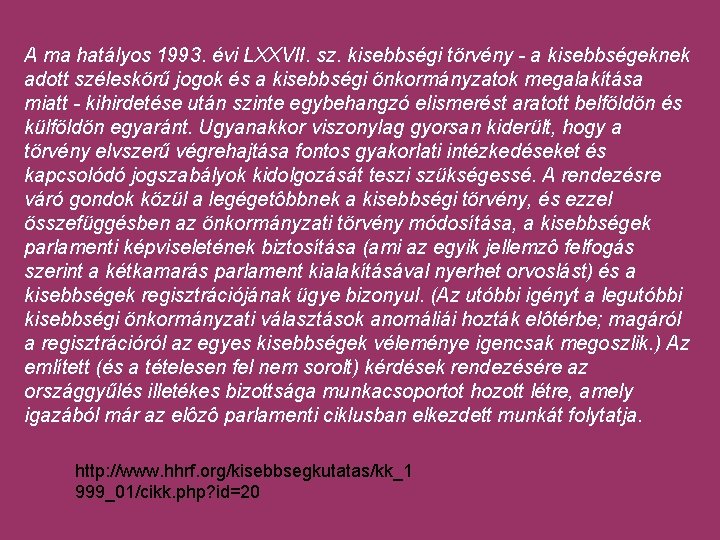 A ma hatályos 1993. évi LXXVII. sz. kisebbségi törvény - a kisebbségeknek adott széleskörű