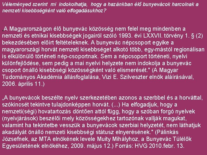 Véleményed szerint mi indokolhatja, hogy a hazánkban élő bunyevácok harcolnak a nemzeti kisebbségként való