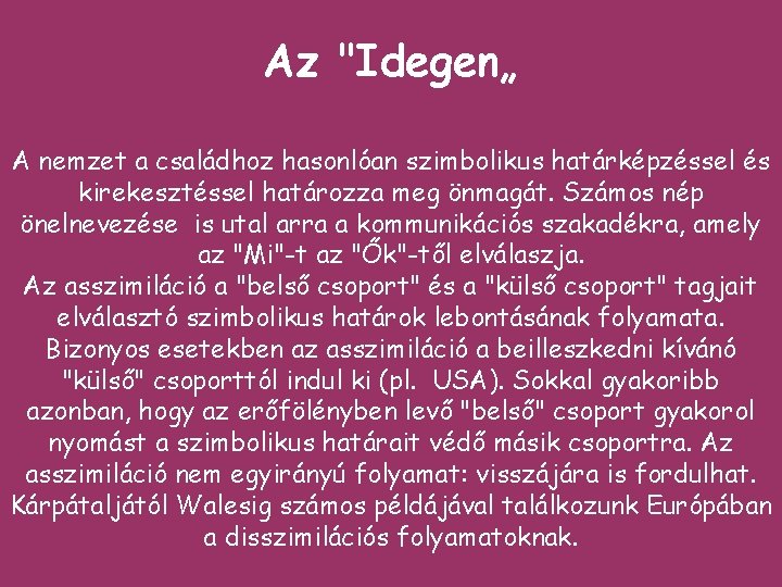 Az "Idegen„ A nemzet a családhoz hasonlóan szimbolikus határképzéssel és kirekesztéssel határozza meg önmagát.