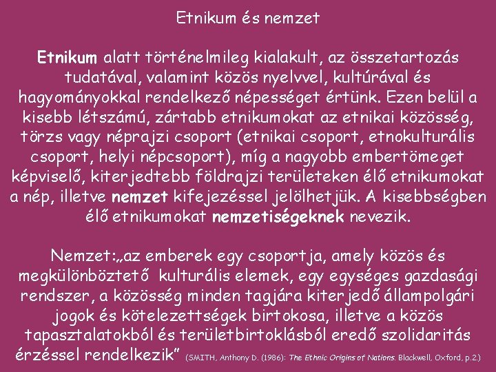 Etnikum és nemzet Etnikum alatt történelmileg kialakult, az összetartozás tudatával, valamint közös nyelvvel, kultúrával